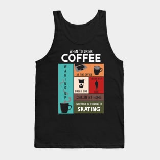 Drink Coffee Everytime im thinking of skating Tank Top